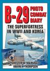 B-29 Photo Combat Diary: The Superfortress in WWII and Korea By Chester W. Marshall, Warren Thompson, Warren E. Thompson (Joint Author) Cover Image