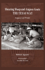 Shearing Sheep and Angora Goats the Texas Way: Legacy of Pride (Clayton Wheat Williams Texas Life Series #20) By Robert Aguero, Arnoldo De León (Foreword by) Cover Image