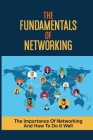 The Fundamentals Of Networking: The Importance Of Networking And How To Do It Well: Master Networking Success By Elease Findlay Cover Image