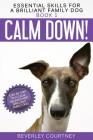 Calm Down!: Step-by-Step to a Calm, Relaxed, and Brilliant Family Dog By Beverley Courtney Cover Image