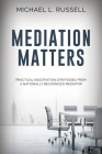 Mediation Matters: Practical Negotiation Strategies from a Nationally Recognized Mediator Cover Image