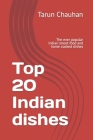 Top 20 Indian dishes: The ever popular Indian street food and home cooked dishes By Tarun Chauhan Cover Image