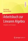 Arbeitsbuch Zur Linearen Algebra: Aufgaben Und Lösungen By Uwe Storch, Hartmut Wiebe Cover Image