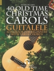 40 Old Time Christmas Carols - Guitalele Songbook for Beginners with Tabs and Chords By Peter Upclaire Cover Image