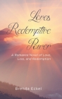 Loves Redemptive Power: A Romance Novel of Love, Loss, and Redemption By Brenda Eckel Cover Image