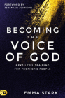 Becoming the Voice of God: Next-Level Training for Prophetic People By Emma Stark Cover Image