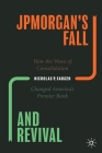 Jpmorgan's Fall and Revival: How the Wave of Consolidation Changed America's Premier Bank By Nicholas P. Sargen Cover Image