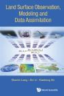 Land Surface Observation, Modeling and Data Assimilation By Shunlin Liang, Xin Li, Xianhong Xie Cover Image