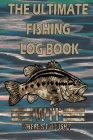 The Ultimate Fishing Log Book 