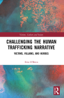 Challenging the Human Trafficking Narrative: Victims, Villains, and Heroes By Erin O'Brien Cover Image
