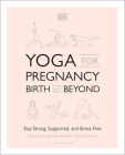 Yoga for Pregnancy, Birth and Beyond: Stay Strong, Supported, and Stress-Free Cover Image