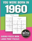 You Were Born In 1960: Sudoku Puzzle Book: Puzzle Book For Adults Large Print Sudoku Game Holiday Fun-Easy To Hard Sudoku Puzzles By Mitali Miranima Publishing Cover Image