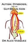 Autism, Dysbiosis, and the Gut-Brain Axis: An Excerpt from 