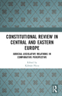 Constitutional Review in Central and Eastern Europe: Judicial-Legislative Relations in Comparative Perspective Cover Image