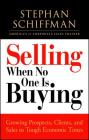 Selling When No One is Buying: Growing Prospects, Clients, and Sales in Tough Economic Times By Stephan Schiffman Cover Image