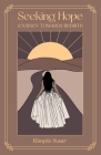 Seeking Hope Journey Towards Rebirth By Rimple Kaur, Anelise Patton (Illustrator), Omar Esparza (Editor) Cover Image