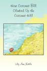 How Coconut Bill Climbed Up the Coconut Hill By Lily Ann Noble Cover Image