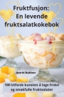 Fruktfusjon: En levende fruktsalatkokebok By Astrid Bakken Cover Image