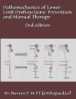 Pathomechanics of Lower Limb Dysfunctions: Prevention and Manual Therapy: 2nd edition (Volume #2) By Naveen Kumar P Cover Image
