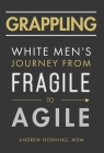 Grappling: White Men's Journey from Fragile to Agile Cover Image