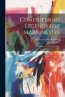 Comedies and Legends for Marionettes: A Theatre for Boys and Girls By Georgiana Goddard King Cover Image
