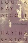 Louisa May Alcott: A Modern Biography By Martha Saxton Cover Image