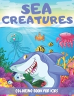 Sea Creatures Coloring Book For Kids: Sea Life Ocean Coloring Book For Toddlers Ages 4-8 Features Amazing 35 Designs With Happy Sea Animals to Color I By Happy Shark Cover Image