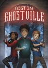 Lost in Ghostville (Middle-Grade Novels) By John Bladek, Charlie Bowater (Cover Design by) Cover Image