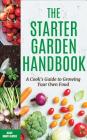 The Starter Garden Handbook: A Cook's Guide to Growing Your Own Food By Alice Mary Alvrez Cover Image
