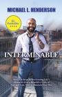 Interminable: Stories & Steps to Overcoming Life's Obstacles After a Repetitive Cycle of Pain and Loss. How to Maintain Your Win! By Michael L. Henderson Cover Image