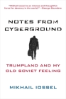 Notes from Cyberground: Trumpland and My Old Soviet Feeling By Mikhail Iossel Cover Image