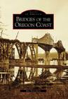 Bridges of the Oregon Coast (Images of America (Arcadia Publishing)) By Ray Bottenberg Cover Image