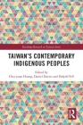 Taiwan's Contemporary Indigenous Peoples (Routledge Research on Taiwan) By Chia-Yuan Huang (Editor), Daniel Davies (Editor), Dafydd Fell (Editor) Cover Image