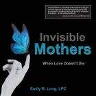 Invisible Mothers: When Love Doesn't Die Cover Image