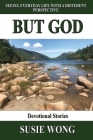 But God: Seeing Everyday Life With A Different Perspective By Susie Wong Cover Image