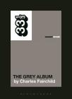 Danger Mouse's the Grey Album (33 1/3) By Charles Fairchild Cover Image