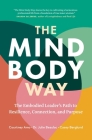 The Mind-Body Way: The Embodied Leader's Path to Resilience, Connection, and Purpose By Courtney Amo, Julie Beaulac, Casey Berglund Cover Image