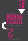 Design, Ecology, Politics: Towards the Ecocene Cover Image
