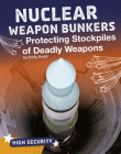 Nuclear Weapon Bunkers: Protecting Stockpiles of Deadly Weapons By Emily Hudd Cover Image