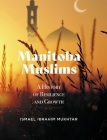 Manitoba Muslims: A History of Resilience and Growth By Ismael Ibrahim Mukhtar Cover Image