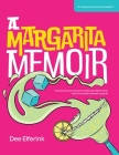 A Margarita Memoir: The story of one woman's enduring relationship with the world's sexiest cocktail By Dee Elferink Cover Image