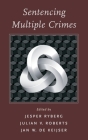 Sentencing Multiple Crimes (Studies in Penal Theory and Philosophy) By Jesper Ryberg (Editor), Julian V. Roberts (Editor), Jan W. de Keijser (Editor) Cover Image
