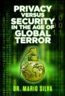 Privacy Versus Security in the Age of Global Terror By Dr. Mario Silva, PhD Cover Image