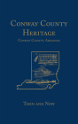 Conway County Heritage: Then and Now (Limited) Cover Image