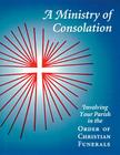 A Ministry of Consolation: Involving Your Parish in the Order of Christian Funerals By Mary Alice Piil, Joseph Degrocco, Rose Mary Cover Cover Image