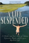 A Life Suspended: A Mother and Son's Story of Autism, Extinction Bursts, and Living a Resilient Life Cover Image