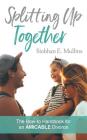 Splitting Up Together: The How-To Handbook for an AMICABLE Divorce Cover Image