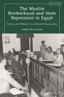 The Muslim Brotherhood and State Repression in Egypt: A History of Secrecy and Militancy in an Islamist Organization By Ahmed Abou El Zalaf Cover Image