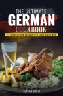 The Ultimate German Cookbook: 111 Dishes From Germany To Cook Right Now Cover Image
