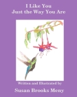 I Like You Just the Way You Are By Susan Brooks Meny (Illustrator), Susan Brooks Meny Cover Image
